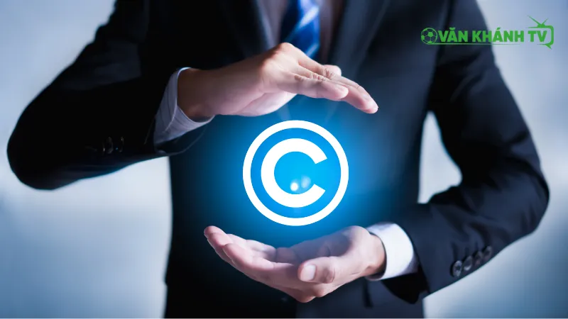 Đăng ký bản quyền các trận đấu là nhiệm vụ và trách nhiệm tại VankhanhTV